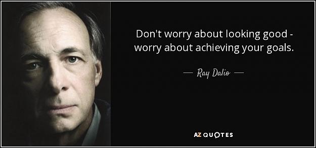 Click to Enlarge

Name: quote-don-t-worry-about-looking-good-worry-about-achieving-your-goals-ray-dalio-80-9-0929.jpg
Size: 44 KB