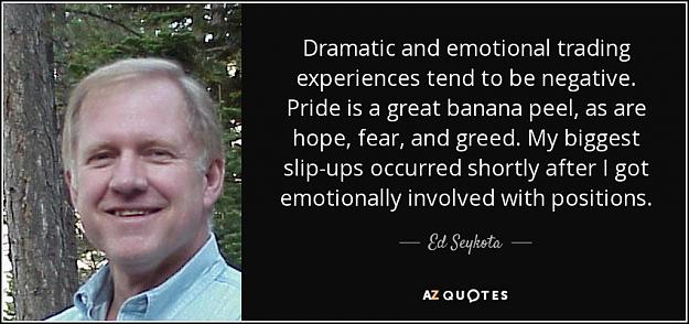 Click to Enlarge

Name: quote-dramatic-and-emotional-trading-experiences-tend-to-be-negative-pride-is-a-great-banana-ed-.jpg
Size: 89 KB