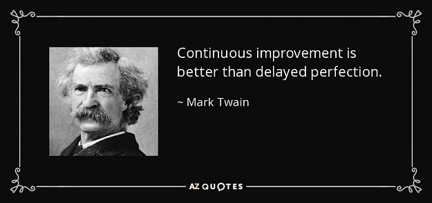 Click to Enlarge

Name: quote-continuous-improvement-is-better-than-delayed-perfection-mark-twain-61-55-56.jpg
Size: 45 KB