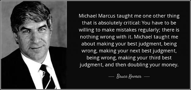 Click to Enlarge

Name: quote-michael-marcus-taught-me-one-other-thing-that-is-absolutely-critical-you-have-to-be-bruce-.jpg
Size: 94 KB