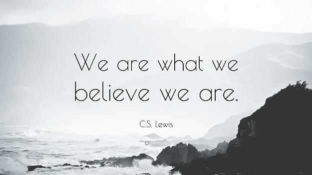 Click to Enlarge

Name: 17704-C-S-Lewis-Quote-We-are-what-we-believe-we-are.jpg
Size: 85 KB
