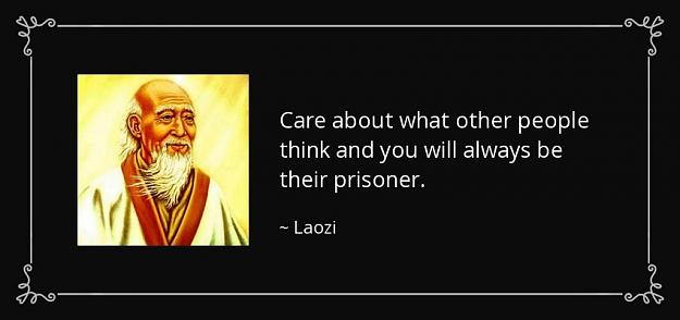 Click to Enlarge

Name: quote-care-about-what-other-people-think-and-you-will-always-be-their-prisoner-laozi-53-89-59.jpg
Size: 56 KB