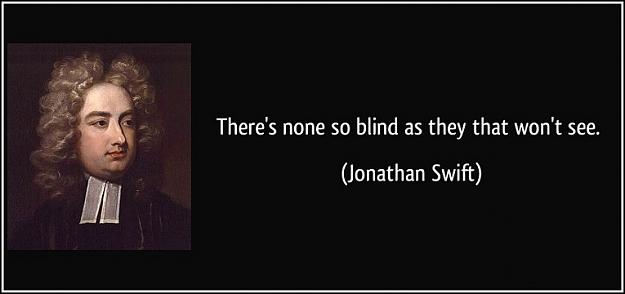 Click to Enlarge

Name: quote-there-s-none-so-blind-as-they-that-won-t-see-jonathan-swift-352045.jpg
Size: 43 KB
