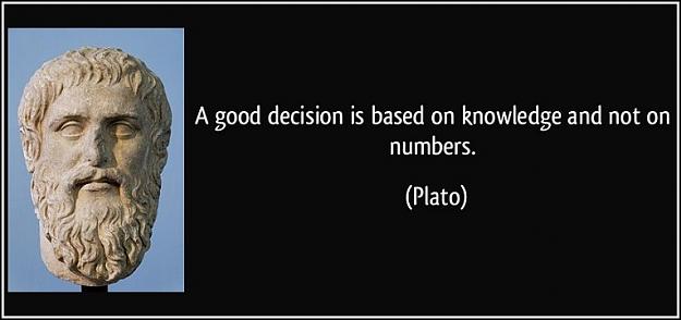 Click to Enlarge

Name: quote-a-good-decision-is-based-on-knowledge-and-not-on-numbers-plato-146367.jpg
Size: 52 KB