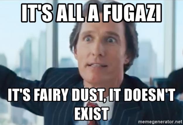 Click to Enlarge

Name: its-all-a-fugazi-its-fairy-dust-it-doesnt-exist.jpg
Size: 140 KB