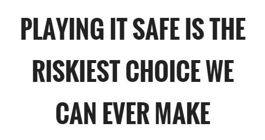 Click to Enlarge

Name: playing-it-safe-is-the-riskiest-choice-we-can-ever-make-quote-1-3172019127.jpg
Size: 33 KB