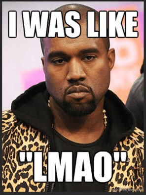Click to Enlarge

Name: LMAO_Kanye.png
Size: 65 KB