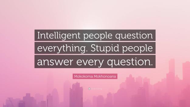 Click to Enlarge

Name: 7642173-Mokokoma-Mokhonoana-Quote-Intelligent-people-question-everything.jpg
Size: 254 KB