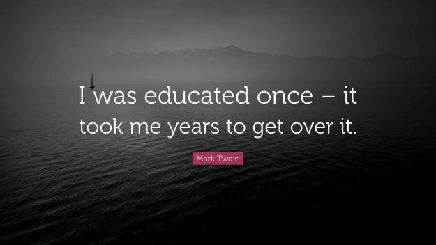 Click to Enlarge

Name: 3727578-Mark-Twain-Quote-I-was-educated-once-it-took-me-years-to-get-over.jpg
Size: 34 KB