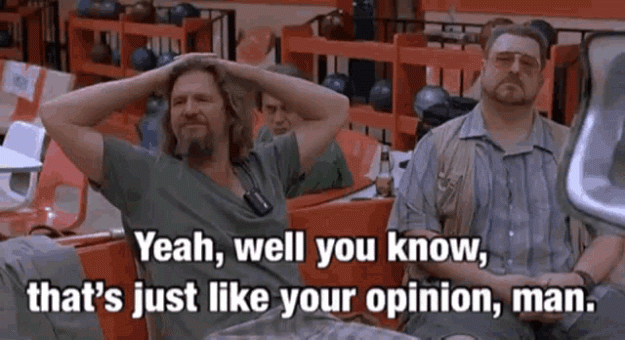 Click to Enlarge

Name: the-big-lebowski-thats-like-your-opinion-man.gif
Size: 964 KB